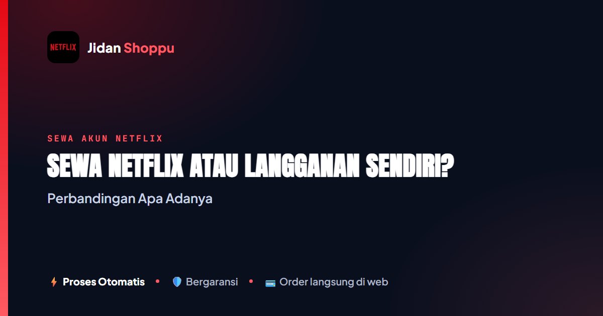 Sewa Netflix vs Langganan Sendiri, Mana yang Cocok?