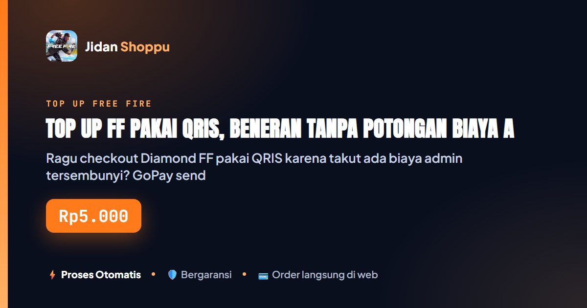 Kartu ringkas Top Up FF Pakai QRIS, Beneran Tanpa Potongan Biaya Admin? — Jidan Shoppu