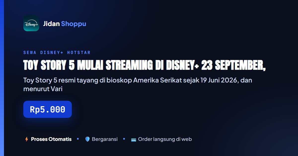 Kartu ringkas Toy Story 5 Mulai Streaming di Disney+ 23 September, Saatnya Maraton Pixar Sekeluarga — Jidan Shoppu