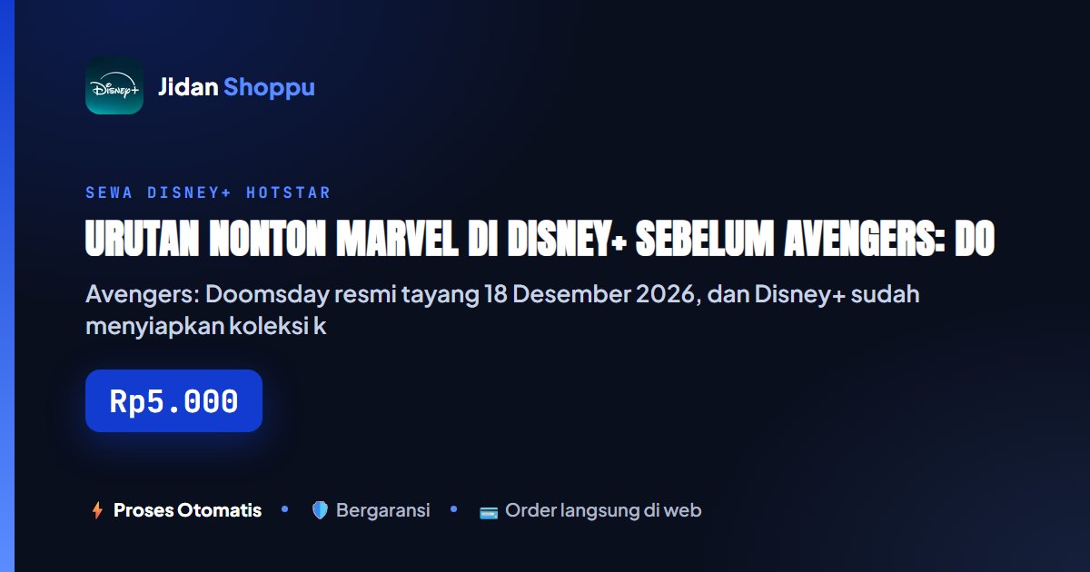 Kartu ringkas Urutan Nonton Marvel di Disney+ Sebelum Avengers: Doomsday (18 Desember 2026) — Jidan Shoppu