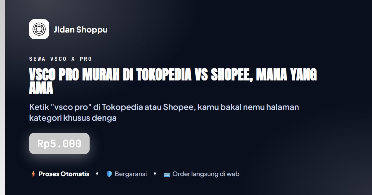 Kartu ringkas VSCO Pro Murah di Tokopedia vs Shopee, Mana yang Aman? — Jidan Shoppu