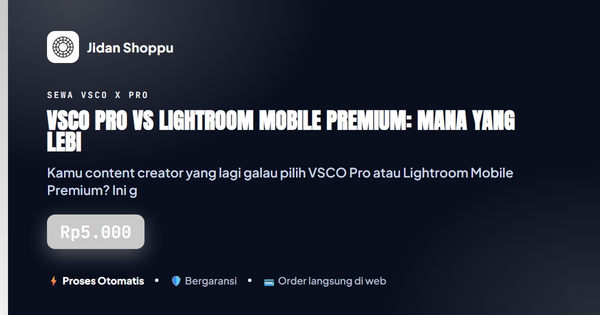 Kartu ringkas VSCO Pro vs Lightroom Mobile Premium: Mana yang Lebih Worth It? — Jidan Shoppu
