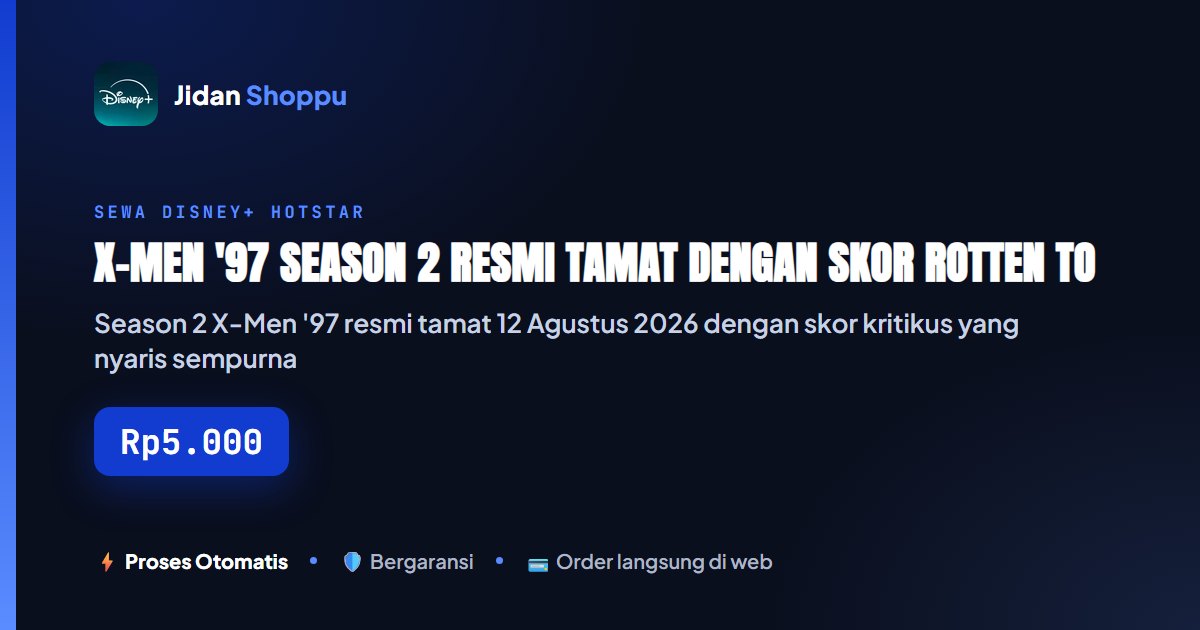 Kartu ringkas X-Men '97 Season 2 Resmi Tamat dengan Skor Rotten Tomatoes Nyaris Sempurna - Nostalgia 90-an yang Wajib Dimaraton di Disney+ — Jidan Shoppu