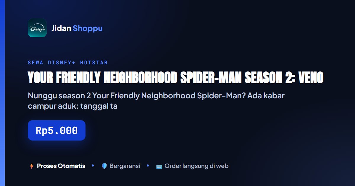 Kartu ringkas Your Friendly Neighborhood Spider-Man Season 2: Venom & Gwen Stacy Masuk Cerita, Kapan Tayang di Disney+? — Jidan Shoppu