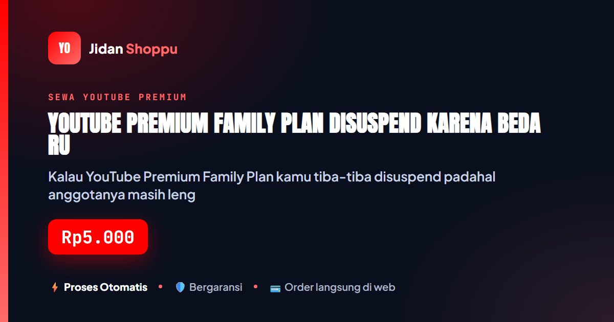 Kartu ringkas YouTube Premium Family Plan Disuspend karena Beda Rumah? Ini Penyebab dan Solusi Amannya — Jidan Shoppu