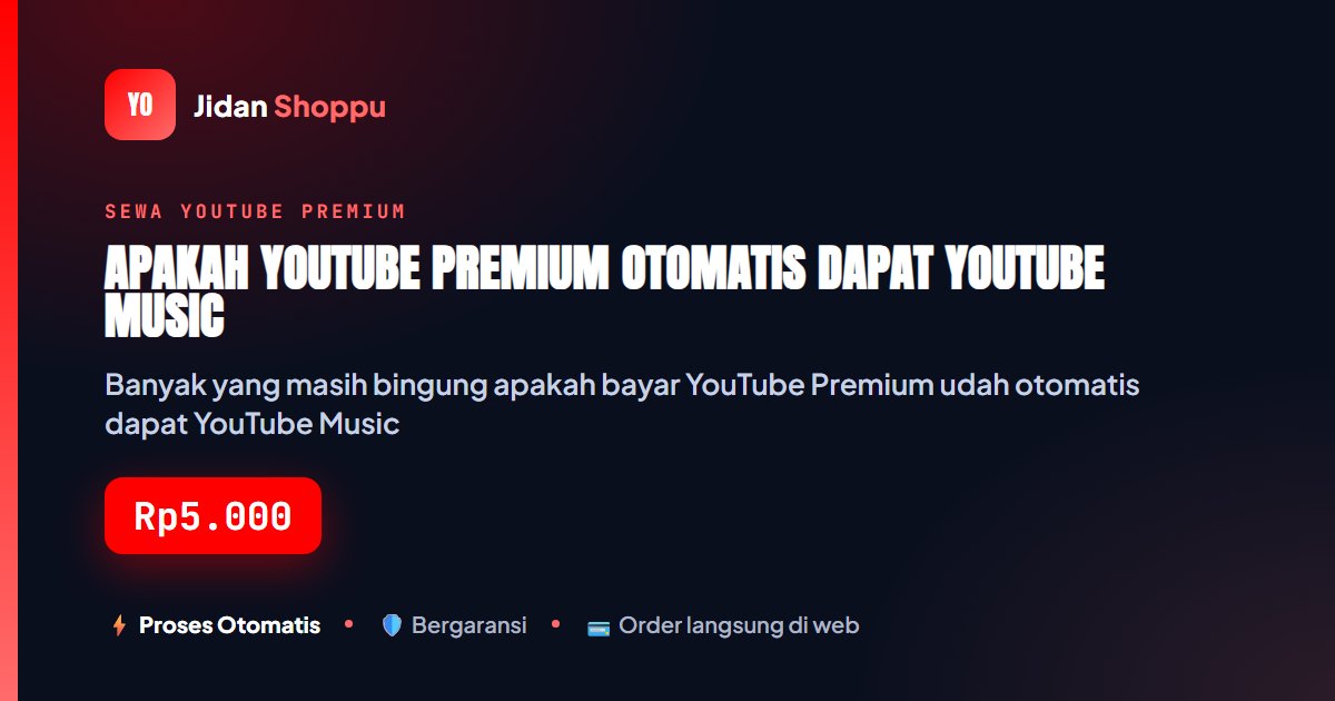 Kartu ringkas Apakah YouTube Premium Otomatis Dapat YouTube Music Premium? — Jidan Shoppu