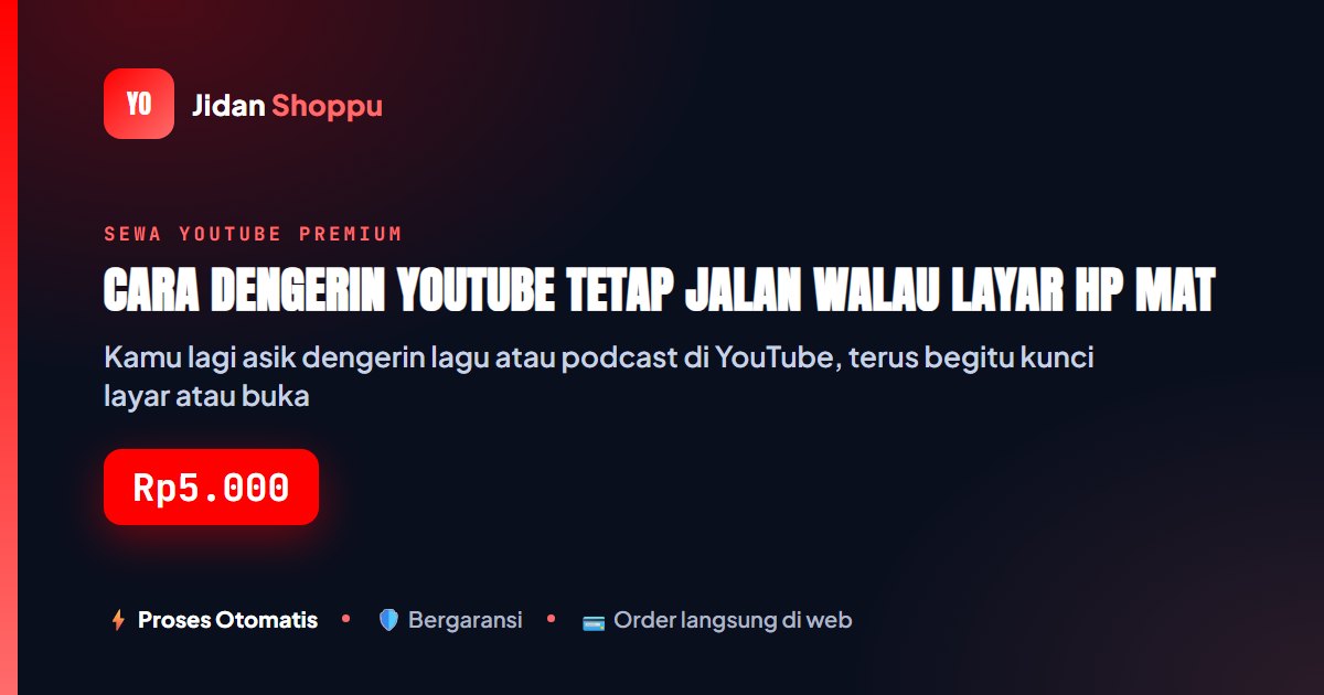 Kartu ringkas Cara Dengerin YouTube Tetap Jalan Walau Layar HP Mati atau Pindah Aplikasi Lain, Tanpa Ribet — Jidan Shoppu