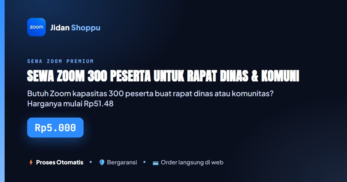 Kartu ringkas Sewa Zoom 300 Peserta untuk Rapat Dinas & Komunitas — Jidan Shoppu