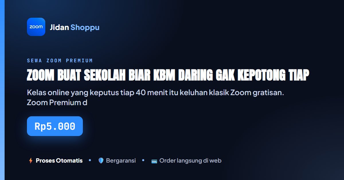 Kartu ringkas Zoom buat Sekolah biar KBM Daring Gak Kepotong Tiap 40 Menit, Sewa Harian sampai Bulanan — Jidan Shoppu