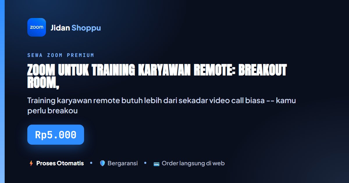 Kartu ringkas Zoom untuk Training Karyawan Remote: Breakout Room, Recording, dan Kapasitas yang Pas — Jidan Shoppu